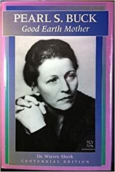 Pearl S. Buck: Good Earth Mother by Julie Nixon Eisenhower, Warren Sherk, Craig J. Battrick