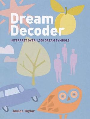 Dream Decoder: Interpret Over 1000 Dream Symbols by Joules Taylor