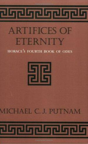 Aftifices of Eternity: Horace's Fourth Book of Odes by Michael C.J. Putnam