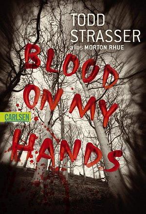 Blood On My Hands by Todd Strasser, Morton Rhue, Katarina Ganslandt