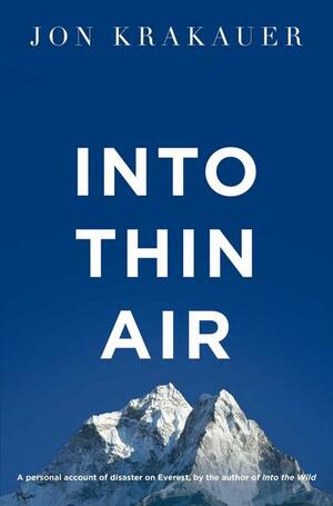 Into Thin Air: A Personal Account of the Mt. Everest Disaster by Jon Krakauer