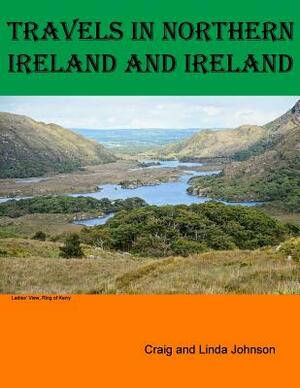 Travels in Northern Ireland and Ireland by Linda L. Johnson, Craig E. Johnson