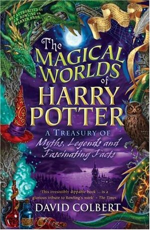 The Magical Worlds Of Harry Potter: A Treasury Of Myths, Legends And Fascinating Facts by David Colbert