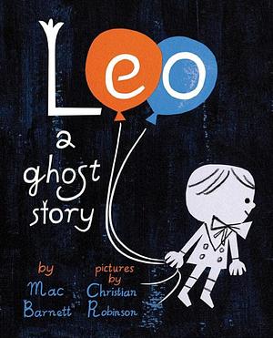 Leo: A Ghost Story by Mac Barnett