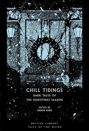 Chill Tidings: Dark Tales of the Christmas Season by Tanya Kirk