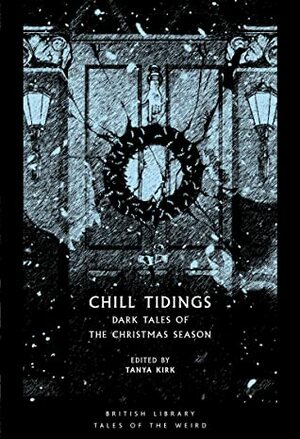 Chill Tidings: Dark Tales of the Christmas Season by Tanya Kirk