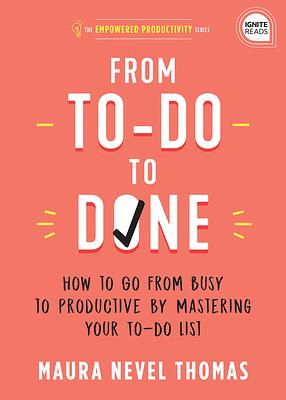 From To-Do to Done: How to Go from Busy to Productive by Mastering Your To-Do List by Maura Thomas