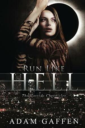 Run Like Hell: The Cassidy Chronicles Volume 1, Book 1 by Adam Gaffen