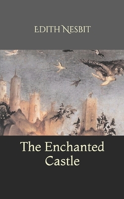 The Enchanted Castle by E. Nesbit