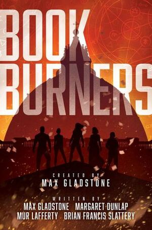 Bookburners: The Complete Season 1 by Mur Lafferty, Max Gladstone, Margaret Dunlap, Brian Francis Slattery