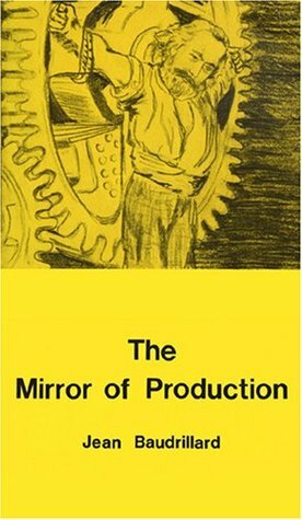 The Mirror of Production by Jean Baudrillard, Mark Poster