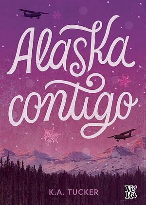 Alaska contigo by K.A. Tucker