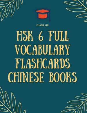 HSK 6 Full Vocabulary Flashcards Chinese Books: Quick way to Practice Complete 2500 words list with Pinyin and English translation. Easy to remember a by Zhang Lin