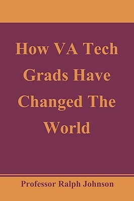 How VA Tech Grads Have Changed The World by Ralph Johnson