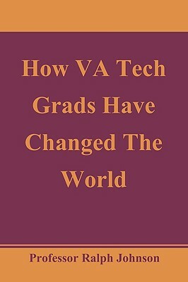 How VA Tech Grads Have Changed The World by Ralph Johnson