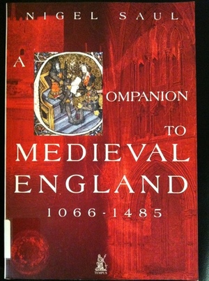 A Companion to Medieval England 1066-1485 by Nigel Saul