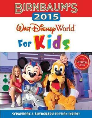 Birnbaum's Walt Disney World for Kids 2015 (Birnbaum Guides) by Birnbaum Travel Guides