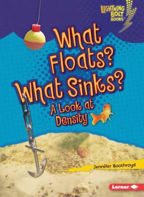 What Floats? What Sinks?: A Look at Density by Jennifer Boothroyd