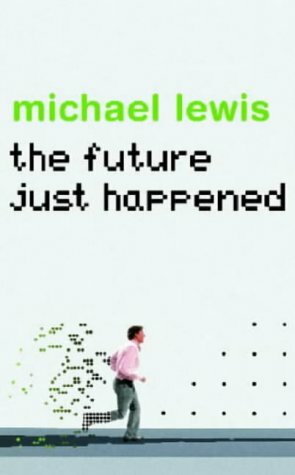 The Future Just Happened by Michael Lewis