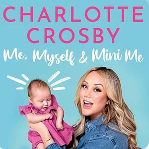 Me, Myself and Mini Me by Charlotte Crosby