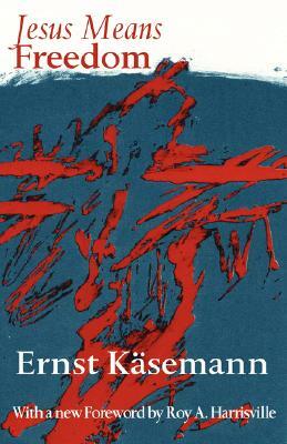 Jesus Means Freedom by Ernst Khasemann, Ernest Kaesemann, Ernst Kasemann