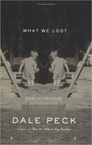 What We Lost: Based on a True Story by Dale Peck