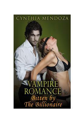 Vampire Romance: Bitten by The Billionaire by Cynthia Mendoza