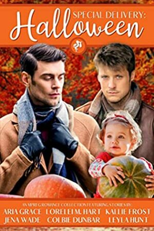 Special Delivery: Halloween by Colbie Dunbar, Leyla Hunt, Jena Wade, Aria Grace, Lorelei M. Hart, Kallie Frost