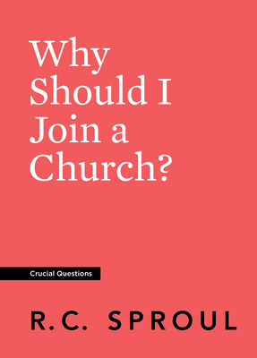 Why Should I Join a Church? by R.C. Sproul