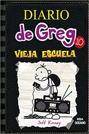DIARIO DE GREG 10. VIEJA ESCUELA by Jeff Kinney
