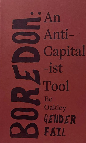 Boredom: An Anti-Capitalist Tool by Be Oakley