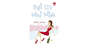 Byt liv med mig by Adele Parks, Adele Parks