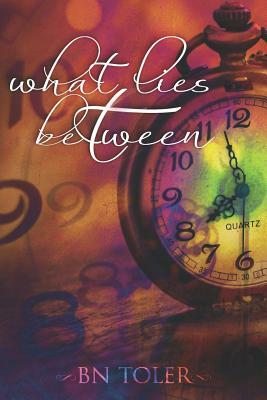 What Lies Between by B. N. Toler