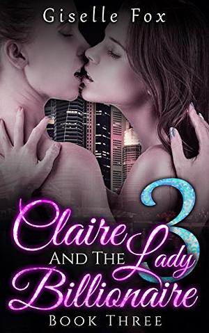 Claire and the Lady Billionaire 3 by Giselle Fox