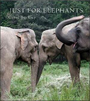 Just for Elephants by Carol Buckley