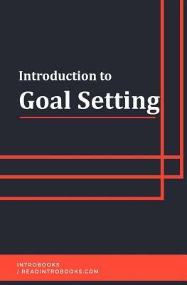 Introduction to Goal Setting by Introbooks