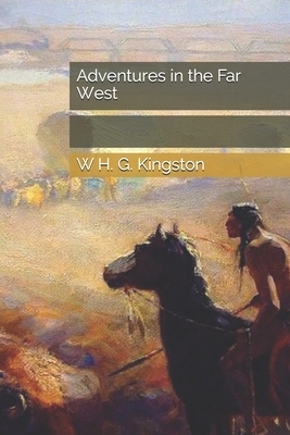 Adventures in the Far West by W. H. G. Kingston