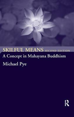 Skilful Means: A Concept in Mahayana Buddhism by Michael Pye