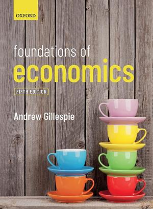 Foundations of Economics: Fifth Edition by Andrew Gillespie