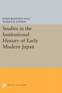 Studies in the Institutional History of Early Modern Japan by John W. Hall