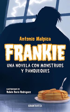 Frankie: Una novela con monstruos y panqueques by Antonio Malpica, Antonio Malpica