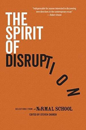 The Spirit of Disruption: Landmark Essays from the Normal School by Steven Church