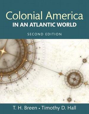 Colonial America in an Atlantic World, Books a la Carte Edition by Timothy Breen, Timothy Hall