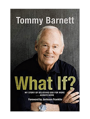 What If?: My Story of Believing God for More… Always More by Tommy Barnett