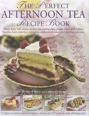 The Perfect Afternoon Tea Recipe Book by Antony Wild