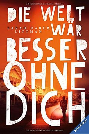 Die Welt wär besser ohne dich by Sarah Darer Littman