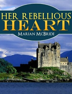 Her Rebellious Heart by Marian McBride