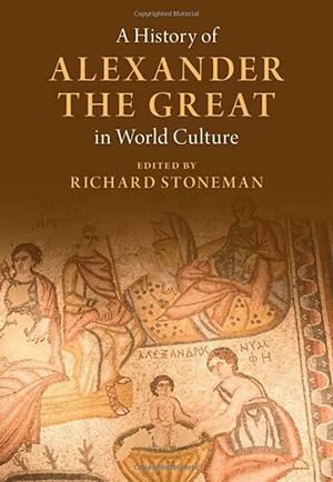 A History of Alexander the Great in World Culture by Richard Stoneman