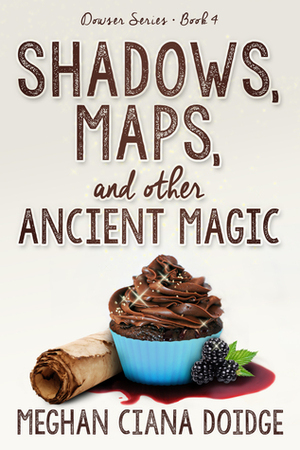 Shadows, Maps, and Other Ancient Magic by Meghan Ciana Doidge