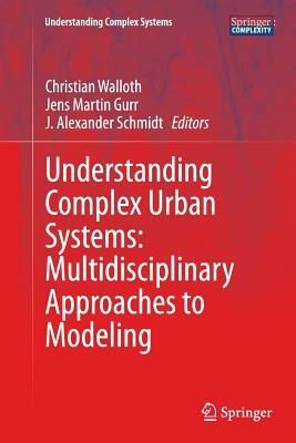 Understanding Complex Urban Systems: Multidisciplinary Approaches to Modeling by 